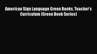 Read American Sign Language Green Books Teacher's Curriculum (Green Book Series) Ebook Free