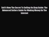[PDF] Sell It Now The Secret To Selling On Ebay Guide: The Advanced Sellers Guide For Making