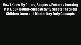 Read Now I Know My Colors Shapes & Patterns Learning Mats: 50+ Double-Sided Activity Sheets