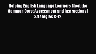 Read Helping English Language Learners Meet the Common Core: Assessment and Instructional Strategies