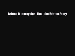 [Download] Britten Motorcycles: The John Britten Story Read Free