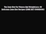 [Read PDF] The Zone Diet For Fitness And WeightLoss: 40 Delicious Zone Diet Recipes (ZONE DIET