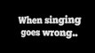 When singing goes wrong.._(640x360)
