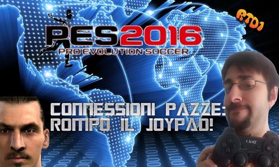 Pes 2016 RTD 1 - Connessioni pazze: rompo il joystick!