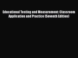 Read Educational Testing and Measurement: Classroom Application and Practice (Seventh Edition)