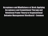Read Acceptance and Mindfulness at Work: Applying Acceptance and Commitment Therapy and Relational