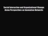 Read Social Interaction and Organizational Change: Aston Perspectives on Innovation Networks