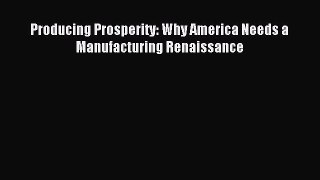 Read Producing Prosperity: Why America Needs a Manufacturing Renaissance Ebook Free