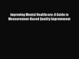 PDF Improving Mental Healthcare: A Guide to Measurement-Based Quality Improvement Free Books