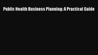 PDF Public Health Business Planning: A Practical Guide  EBook