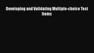 Read Developing and Validating Multiple-choice Test Items Ebook Free