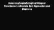 Read Assessing SpanishñEnglish Bilingual Preschoolers: A Guide to Best Approaches and Measures