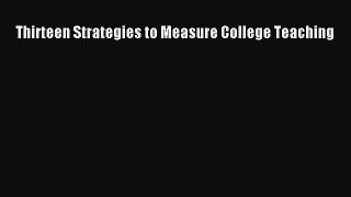 Read Thirteen Strategies to Measure College Teaching Ebook Free