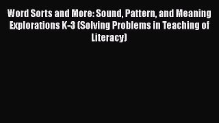 Read Word Sorts and More: Sound Pattern and Meaning Explorations K-3 (Solving Problems in Teaching
