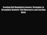 Read Creating Self-Regulated Learners: Strategies to Strengthen Students' Self-Awareness and