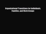 Read Organizational Transitions for Individuals Families and Work Groups Ebook Free
