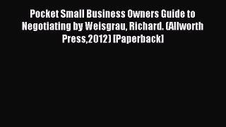 Read Pocket Small Business Owners Guide to Negotiating by Weisgrau Richard. (Allworth Press2012)