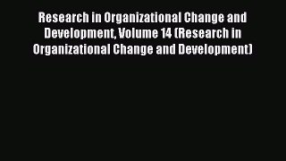Read Research in Organizational Change and Development Volume 14 (Research in Organizational