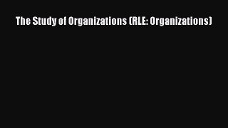 Read The Study of Organizations (RLE: Organizations) Ebook Free