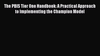 Read The PBIS Tier One Handbook: A Practical Approach to Implementing the Champion Model Ebook