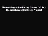 [Download] Pharmacology and the Nursing Process 7e (Lilley Pharmacology and the Nursing Process)