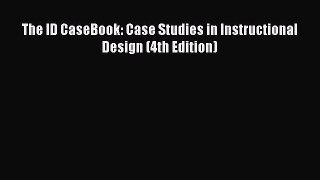 Download The ID CaseBook: Case Studies in Instructional Design (4th Edition) PDF Free