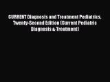 [Download] CURRENT Diagnosis and Treatment Pediatrics Twenty-Second Edition (Current Pediatric