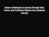 Read Flavors of Malaysia: A Journey Through Time Tastes and Traditions (Hippocrene Cookbook