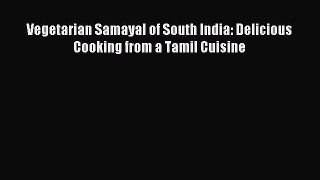 Read Vegetarian Samayal of South India: Delicious Cooking from a Tamil Cuisine Ebook Free