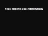Read A Glass Apart: Irish Single Pot Still Whiskey Ebook Free