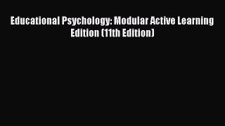 Read Educational Psychology: Modular Active Learning Edition (11th Edition) Ebook Free