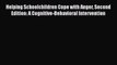 Read Helping Schoolchildren Cope with Anger Second Edition: A Cognitive-Behavioral Intervention