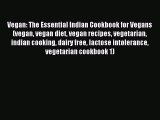 Read Vegan: The Essential Indian Cookbook for Vegans (vegan vegan diet vegan recipes vegetarian