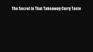 Read The Secret to That Takeaway Curry Taste Ebook Free
