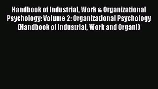 Read Handbook of Industrial Work & Organizational Psychology: Volume 2: Organizational Psychology