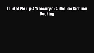 Read Land of Plenty: A Treasury of Authentic Sichuan Cooking Ebook Free