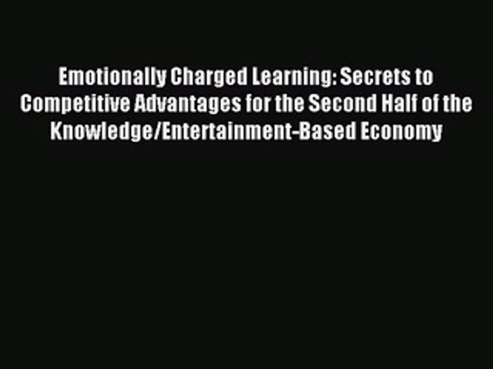 Read Emotionally Charged Learning: Secrets to Competitive Advantages for the Second Half of