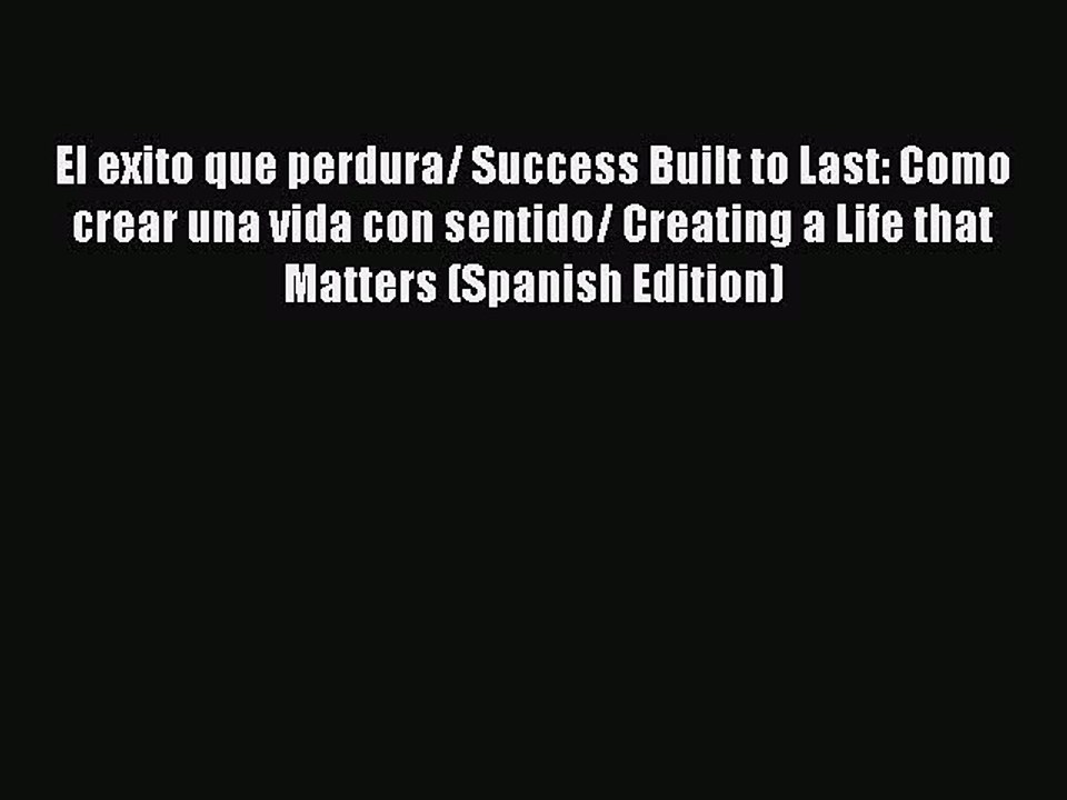 Download El exito que perdura/ Success Built to Last: Como crear una vida con sentido/ Creating