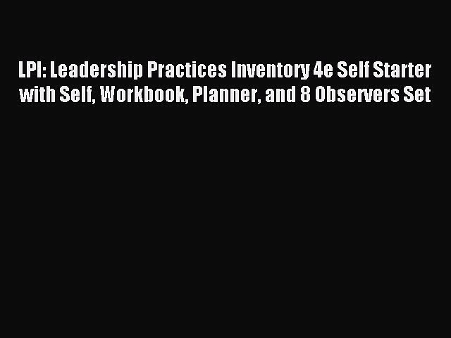Read LPI: Leadership Practices Inventory 4e Self Starter with Self Workbook Planner and 8 Observers