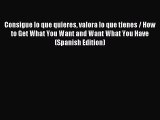 Download Consigue lo que quieres valora lo que tienes / How to Get What You Want and Want What