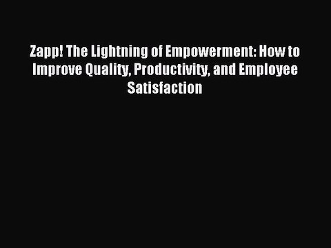 Read Zapp! The Lightning of Empowerment: How to Improve Quality Productivity and Employee Satisfaction