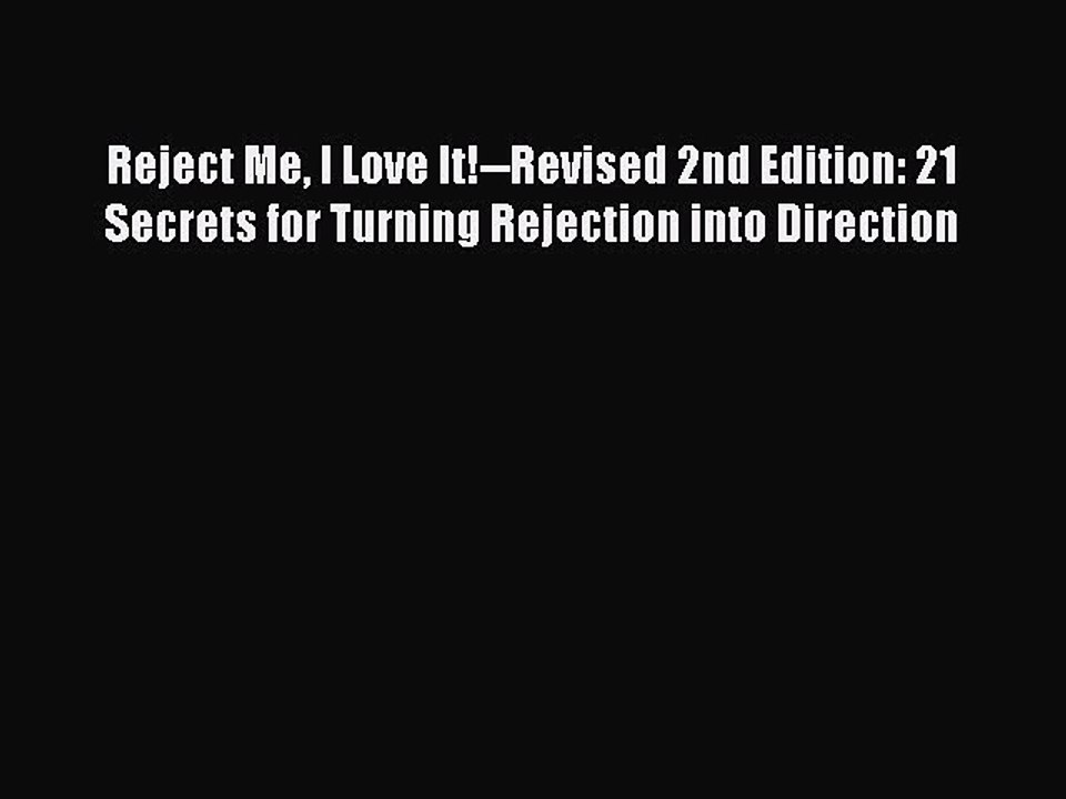 Read Reject Me I Love It!--Revised 2nd Edition: 21 Secrets for Turning Rejection into Direction