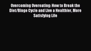 Read Overcoming Overeating: How to Break the Diet/Binge Cycle and Live a Healthier More Satisfying