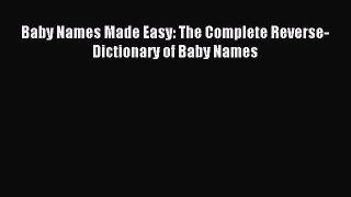 Download Baby Names Made Easy: The Complete Reverse-Dictionary of Baby Names Ebook Free