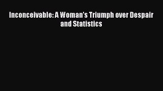 Read Inconceivable: A Woman's Triumph over Despair and Statistics PDF Free