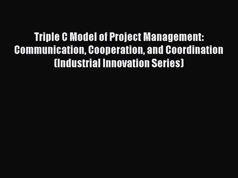 Read Triple C Model of Project Management: Communication Cooperation and Coordination (Industrial