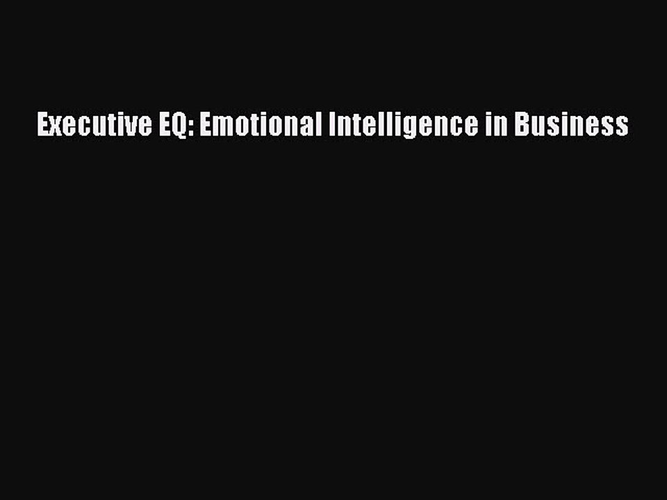 Download Executive EQ: Emotional Intelligence in Business PDF Online
