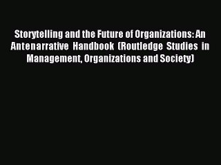 Download Storytelling and the Future of Organizations: An Antenarrative Handbook  (Routledge