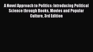 [Read PDF] A Novel Approach to Politics: Introducing Political Science through Books Movies