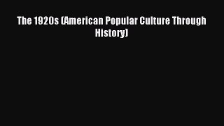 [Download] The 1920s (American Popular Culture Through History) Free Books